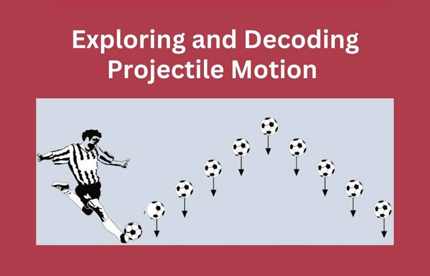 "Physics in Motion: Exploring and Decoding Projectile Motion"